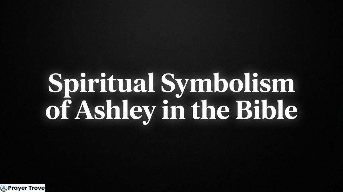 Spiritual symbolism of Ashley in the Bible