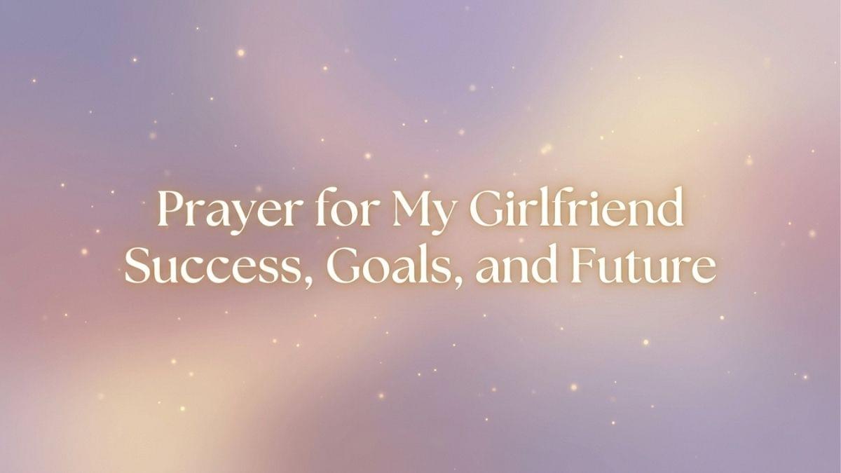 Prayer for girlfriend success and future